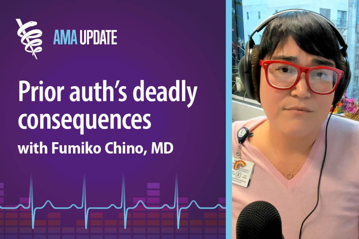 AMA Update for Jan. 2, 2024: How the administrative burden of prior authorization puts patients at risk with Fumiko Chino, MD
