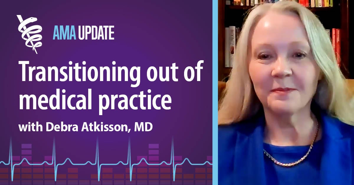 Steps for leaving the medical profession: When and how to decide to stop practicing medicine | AMA Update Video
