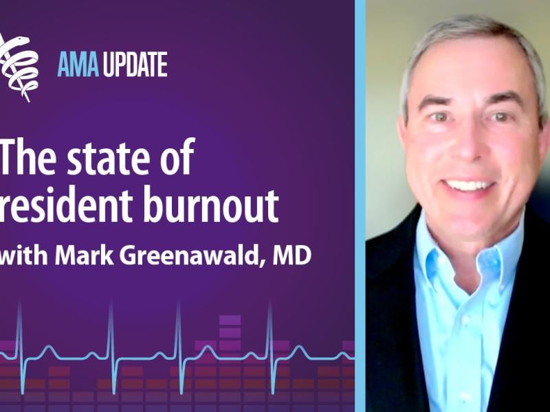 AMA Update for Sept. 14, 2023: Insights from exclusive AMA report on resident well-being with Mark Greenawald, MD