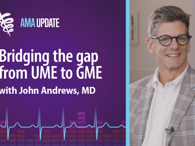AMA Update for Oct. 3, 2023: The importance of preparing medical students for residency with John Andrews, MD (index only)