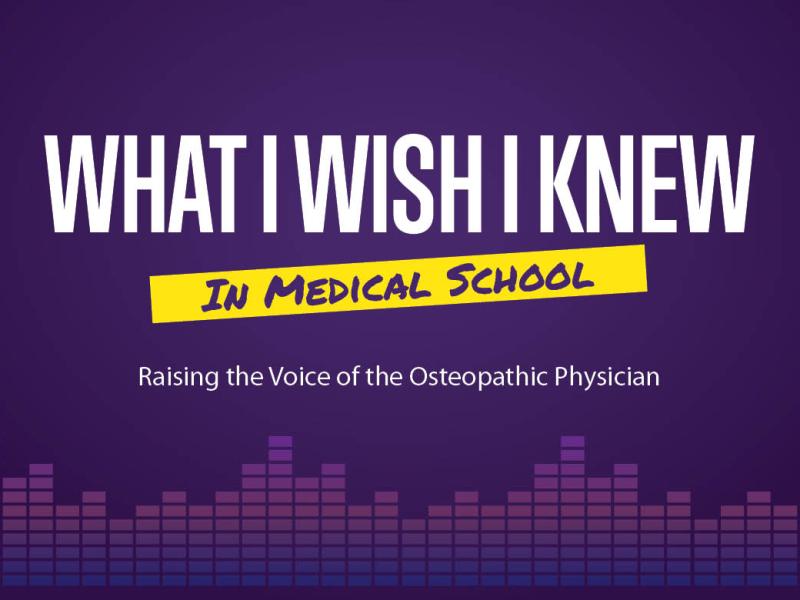 What I Wish I Knew in Medical School: Raising the Voice of the Osteopathic Physician