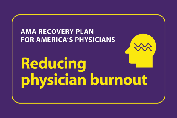 AMA Recovery Plan for America’s Physicians-Reducing physician burnout