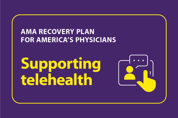 AMA Recovery Plan for America’s Physicians-Supporting telehealth