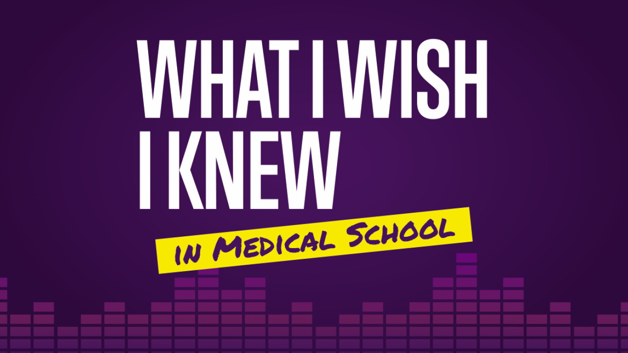 What I Wish I Knew in Medical School