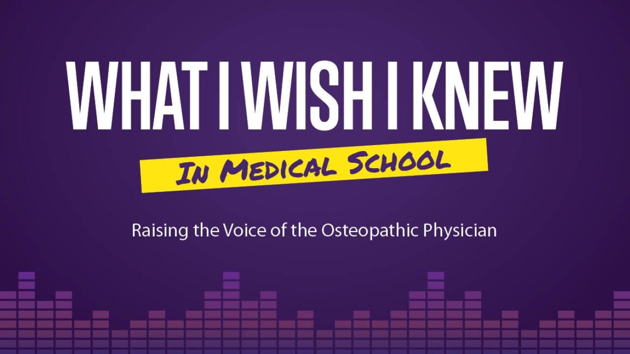 What I Wish I Knew in Medical School: Raising the Voice of the Osteopathic Physician