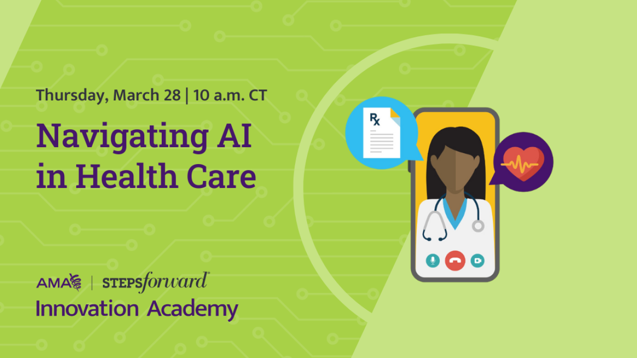 AMA STEPS Forward® Innovation Academy: Navigating AI in Health Care
