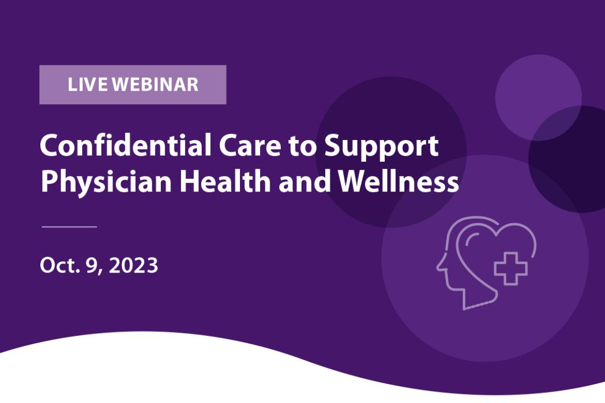 Confidential Care to Support Physician Health and Wellness webinar