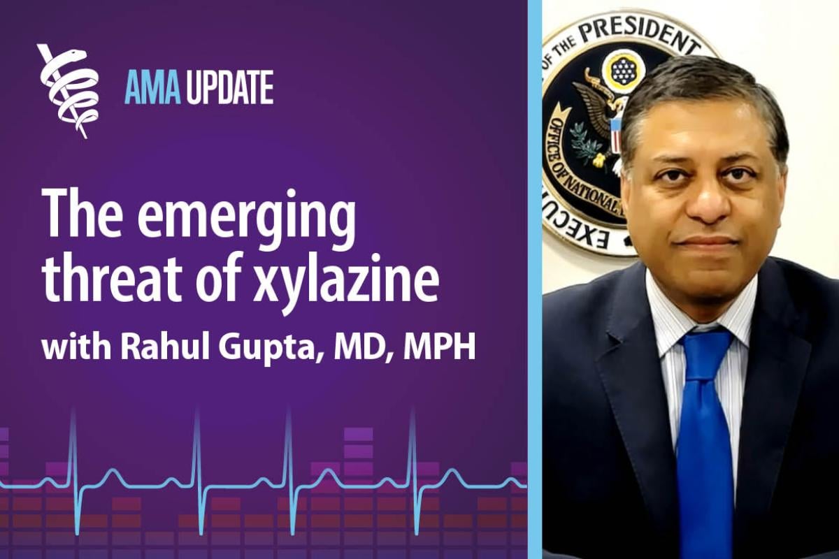 AMA Update for Oct. 26, 2023: What xylazine is, treatment options, and how the White House is responding with Rahul Gupta, MD, MPH