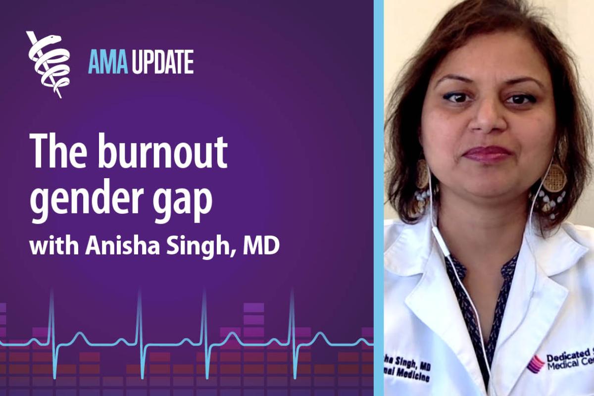 AMA Update for Oct. 30, 2023: 3 ways to reduce the high rate of burnout in women physicians with Anisha Singh, MD