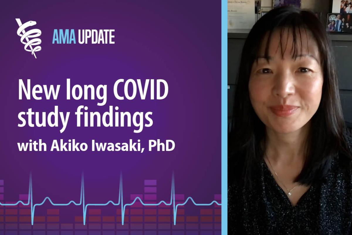 AMA Update for Nov. 30, 2023: The latest long COVID research on symptoms, testing and treatments with Akiko Iwasaki, PhD