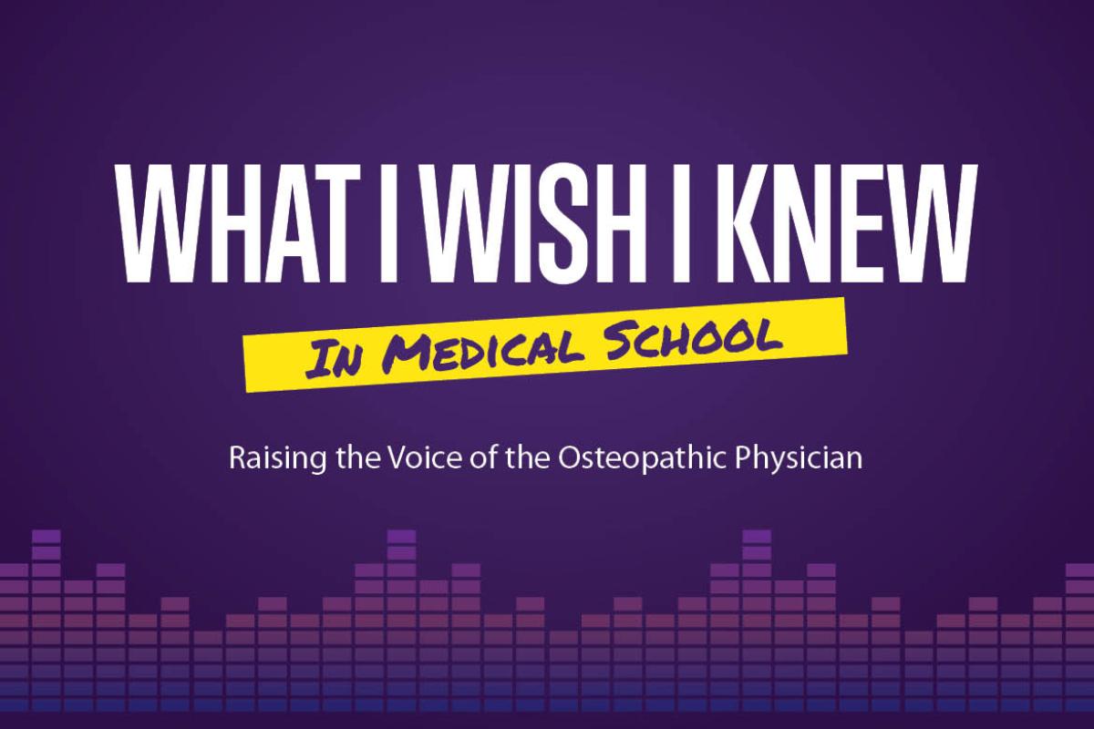 What I Wish I Knew in Medical School: Raising the Voice of the Osteopathic Physician