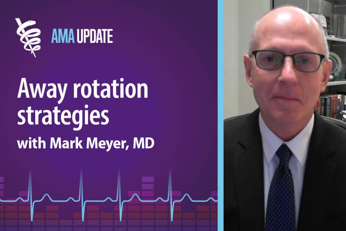 AMA Update for Dec. 7, 2023: Away rotation advice and requirements for medical school clinical rotations with Mark Meyer, MD (index only)
