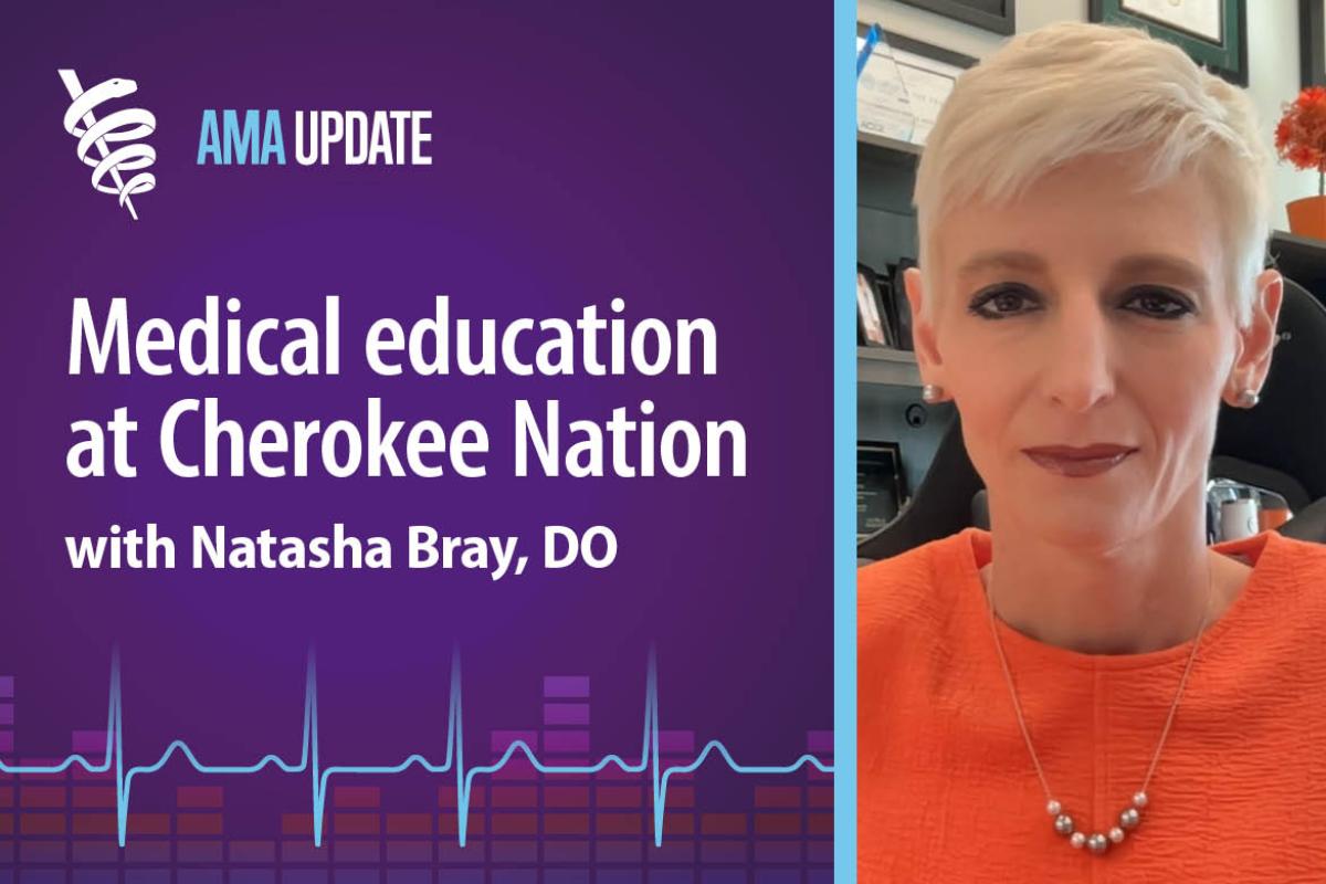 AMA Update for Jan. 8, 2024: How tribal medical education programs could solve the rural health care crisis with Natasha Bray, DO