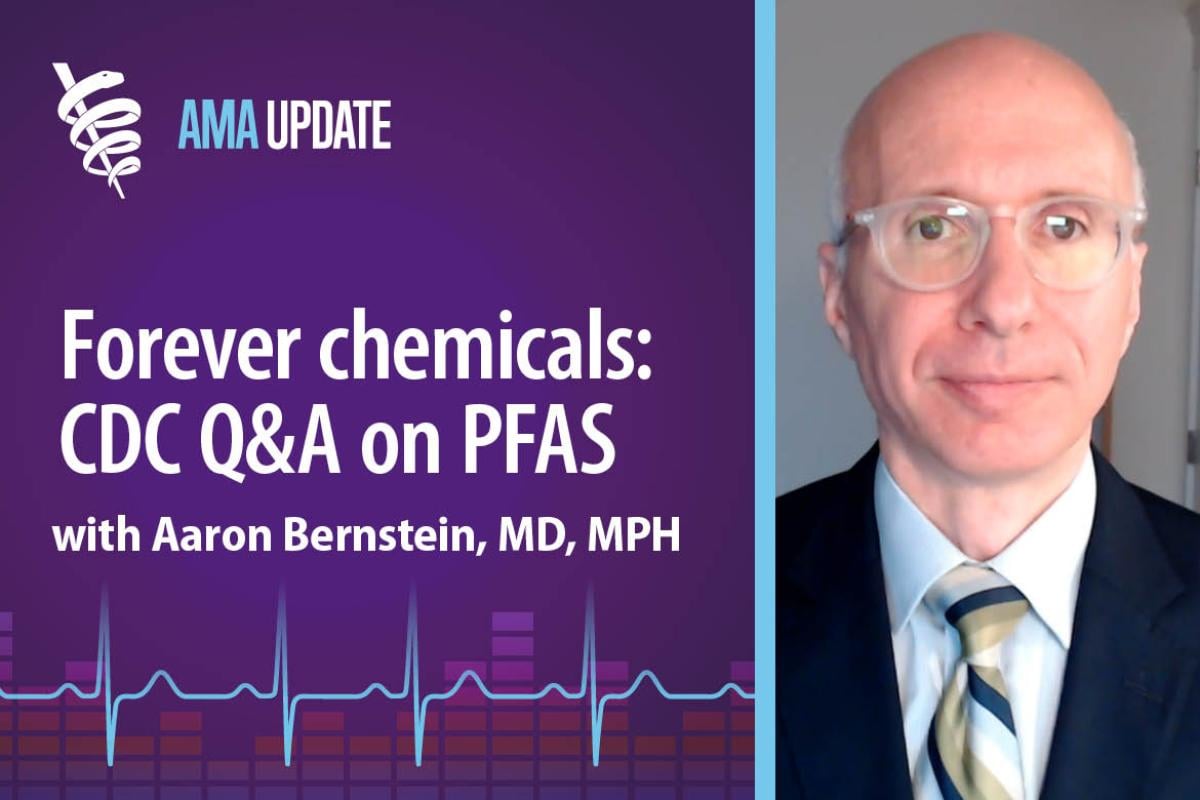 AMA Update for Feb. 2, 2024: PFAS health effects and CDC guidelines on how to reduce PFAS exposure with Aaron Bernstein, MD, MPH