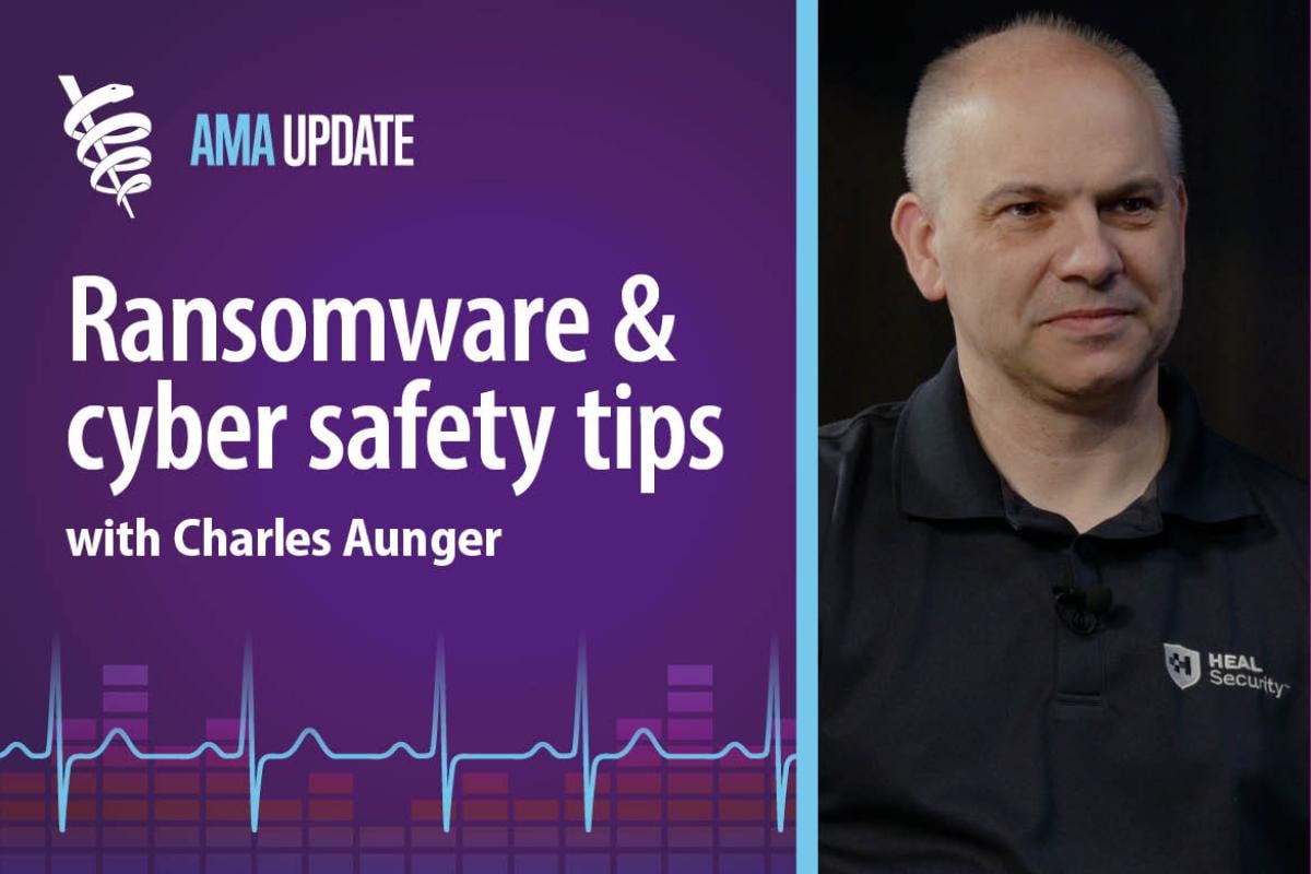AMA Update for Feb. 26, 2024: Recent cyber attacks, ransomware trends and cybersecurity threats for doctors with Charles Aunger