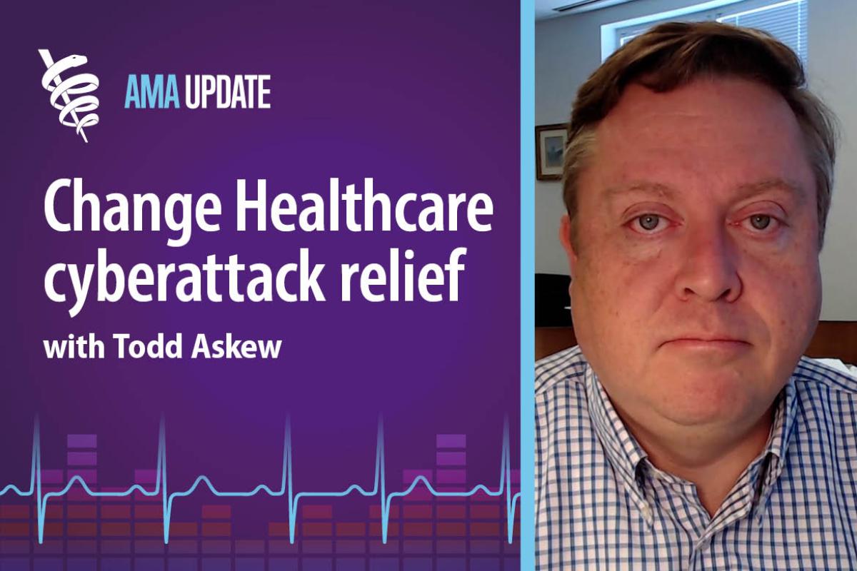 AMA Update for March 13, 2024: Change Healthcare breach: Financial relief, resources and next steps for physicians with Todd Askew