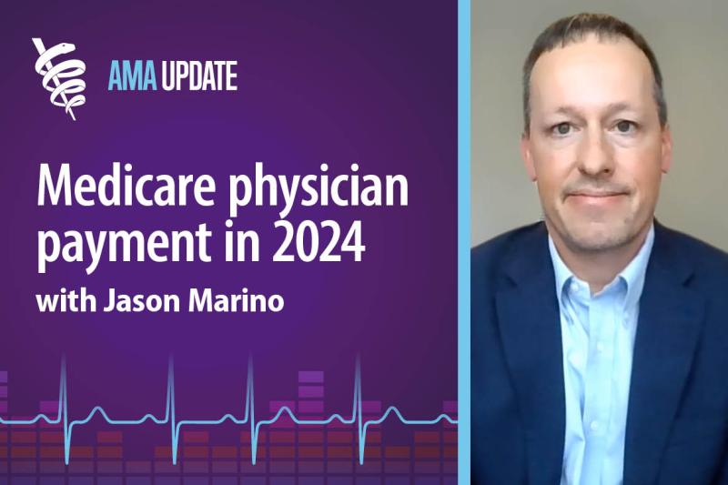 AMA Update for Nov. 6, 2023: The real cost of the 2024 Medicare physician fee schedule with Jason Marino