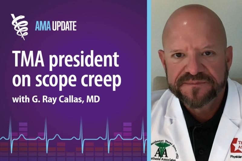 AMA Update for May 31, 2024: Scope of practice in Texas: How the Texas Medical Association and AMA stop scope creep in medicine